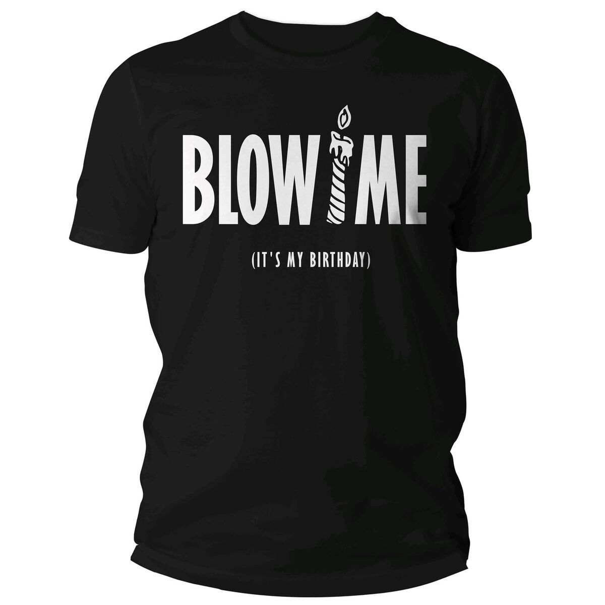 Mens Blow Me It's My Birthday T-Shirt Mens Blow Me It's My Birthday T-Shirt