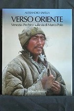 Verso Oriente Venezia Pechino sulla via di Marco Polo Alessandro Savella Silvana