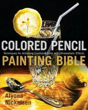 Colored Pencil Painting Bible: Techniques for Achieving Luminous Col - VERY GOOD