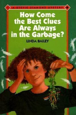 How Come the Best Clues Are Always in the Garbage? by Linda Bailey
