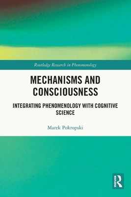 Mechanisms and Consciousness Integrating Phenomenology with Cognitive Science