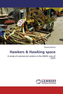 Hawkers & Hawking space A study of commercial centers in the NDMC area of Delhi