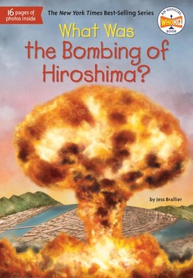 What Was the Bombing of Hiroshima? - Brallier, Jess|Who HQ|Foley, Tim - Good...