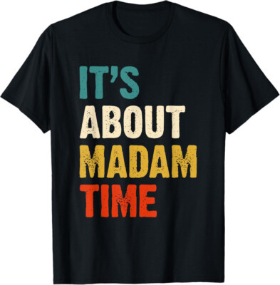 It's About Madam Time Funny Gift Unisex T-Shirt