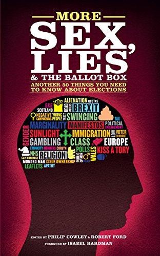 More Sex, Lies and the Ballot Box: Another Fifty Things You... - Philip Cowley