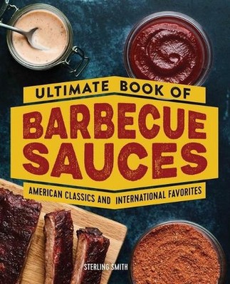Ultimate Book of Barbecue Sauces: American Classics and International Favorites 