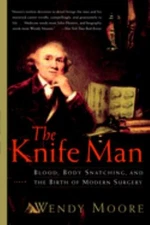 The Knife Man : Blood, Body Snatching, and the Birth of Modern Su