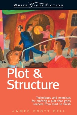 Plot and Structure: Techniques and Exercises for  by James Scott Bell PAPERBACK