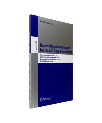 Knowledge Management for Health Care Procedures: From Knowledge to Global Care, 