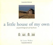 A LITTLE HOUSE OF MY OWN: 47 GRAND DESIGNS FOR 47 TINY By Lester Walker *VG+*