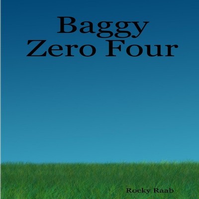Baggy Zero Four Rocky Raab Paperback Lulu Press Inc.