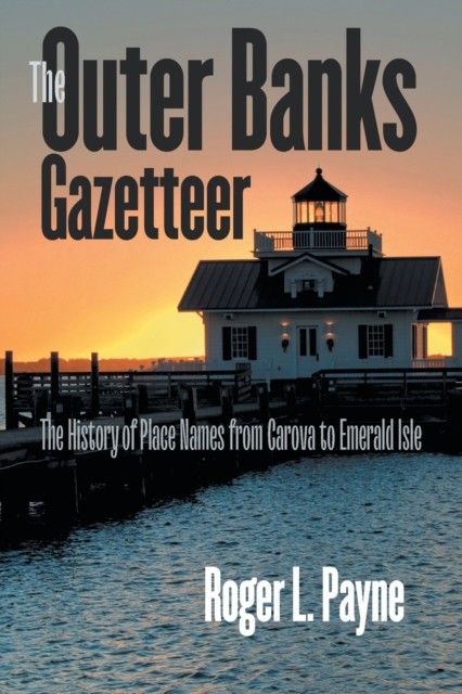 The Outer Banks Gazetteer  The History of Place by Roger L. Payne PAPERBACK