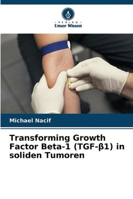 Transforming Growth Factor Beta-1 (TGF-1) in soliden Tumoren by Michael Nacif (G
