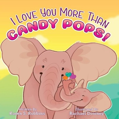 I Love You More Than Candy Pops! Karen S Robbins Hide And Seek Pr