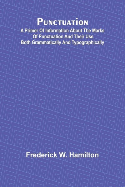 Punctuation; A Primer Of Information About The Marks Of Punctuation And Their...-image