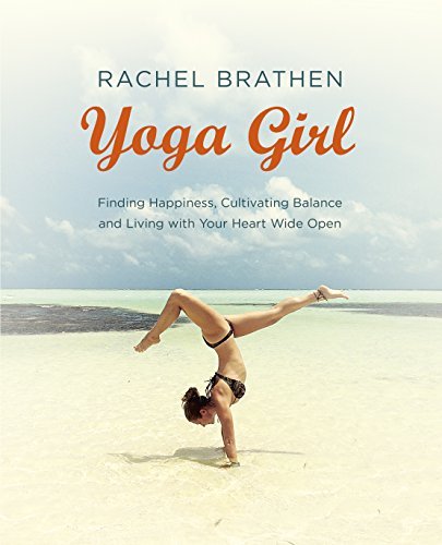 Yoga Girl: Finding Happiness, Cultivating Balance and Living with Your Heart .