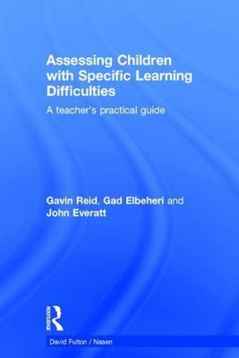 Assessing Children With Specific Learning Difficulties : A Teacher's Practica...
