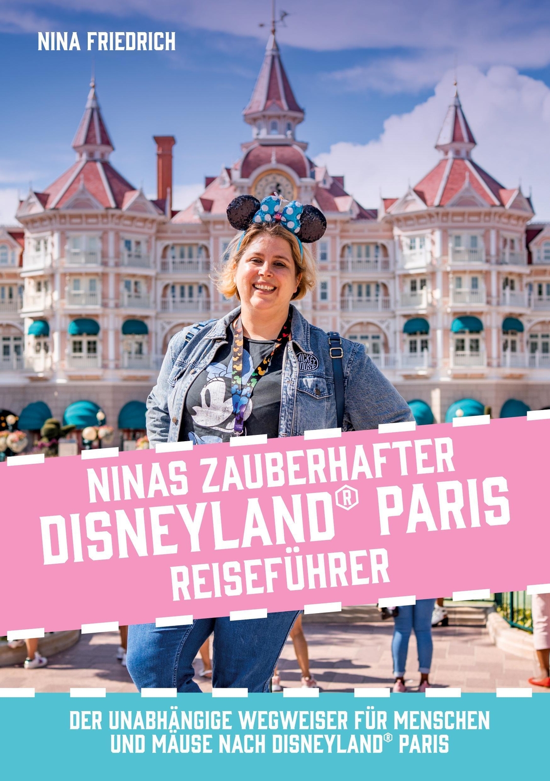 Nina Friedrich | Ninas Zauberhafter Disneyland Paris Reiseführer |