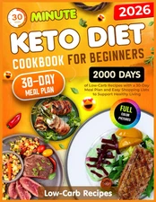 Keto Diet Cookbook for Beginners: 30-Minute,2000 Days of Low-Carb Recipes with a