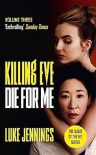 Killing Eve: Die For Me: The basis f..., Jennings, Luke