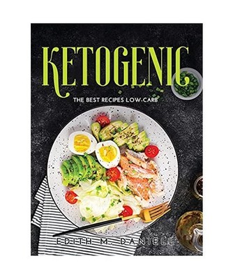 Ketogenic: The Best Recipes Low-Carb, Edith M Daniell