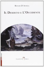 Il deserto e l'Occidente - Renato D'Antiga (CasadeiLibri Editore) [2010]