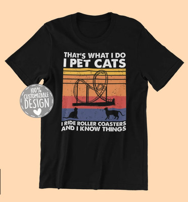 I Pet Cats I Ride Roller Coaster & I Know Things  Roller Coaster Lover T-Shirt