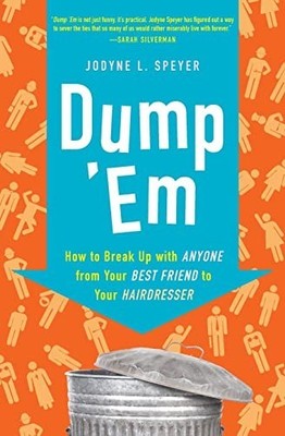 Dump 'Em: How to Break Up with Anyo..., L.Speyer, Jodyn