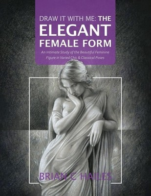 Draw It With Me - The Elegant Female Form: An Intimate Study of the Beautiful Fe