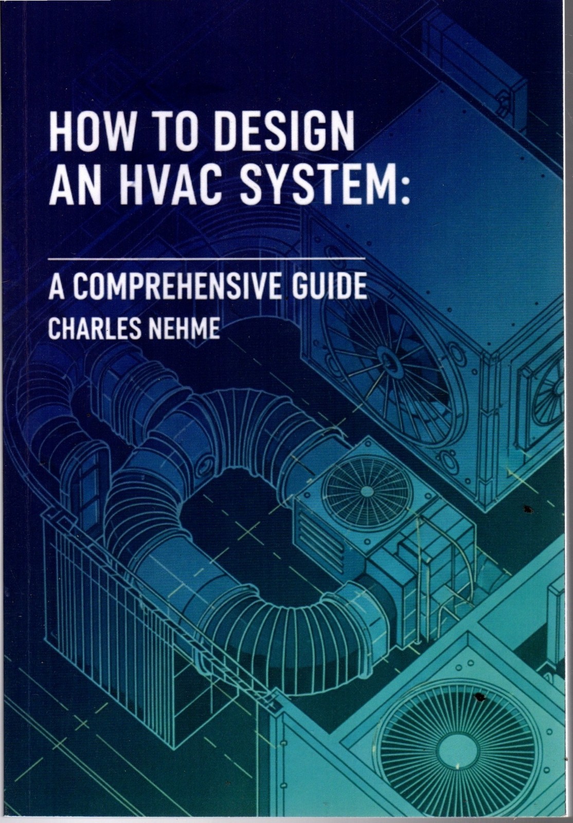 How to Design an HVAC System: A Comprehensive G... - Charles Nehme - Good - P...