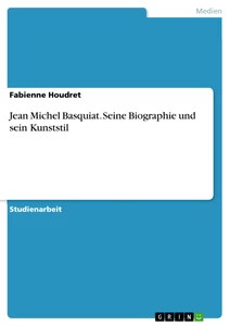 Jean Michel Basquiat. Seine Biographie und sein Kunststil (Buch)