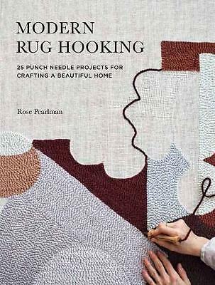 Modern Rug Hooking: 22 Punch Needle Projects for Crafting a Beautiful Home by...