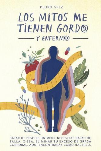 Pedro J Grez METODO GREZ - Los Mitos Me Tienen Gord@ y Enferm@ (Tascabile)