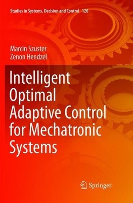 Intelligent Optimal Adaptive Control for Mechatronic Systems - 9783319886633