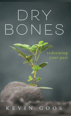 Kevin Goos | Dry Bones | Buch | Englisch (2019) | Redeeming Your Past | Gebunden