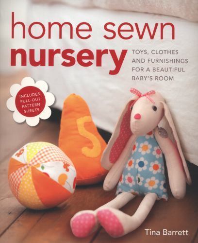 Home Sewn Nursery: Toys, Clothes and Furnishings for a Beautiful Baby's Room, Ba