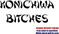 Vinyl Decal Sticker - KONICHIWA BITCHES Car Truck Bumper Window Boat JDM Fun 12"
