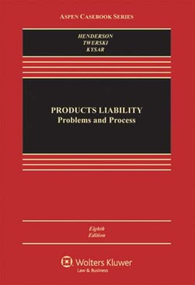 Products Liability: Problems and Process by Jr. Henderson, James A: New