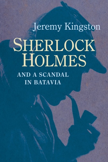 Sherlock Holmes and a Scandal in Batavia by Jeremy Kingston (Hardback Book)
