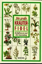 Die grosse Kräuterfibel. Heilpflanzen und ihre Anwendung