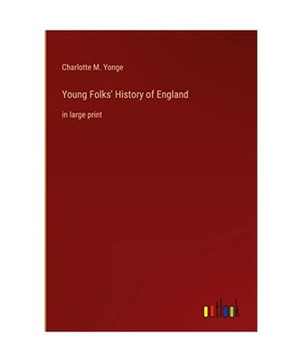 Young Folks' History of England: in large print: in large print, Yonge, Charlott