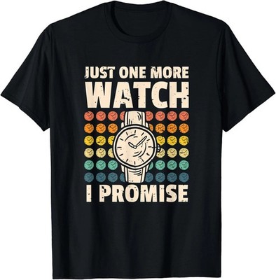 Just One More Watch I Promise Watchmaker Horologist Gift Unisex T-Shirt