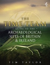 TIME TEAM GUIDE TO THE ARCHAEOLOGICAL SITES OF BRITAIN & By Tim Taylor EXCELLENT