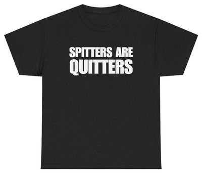 Spitters Are Quitters Funny Innuendo Tee | Unethical Threads