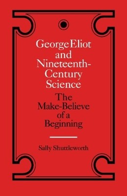 GEORGE ELIOT AND NINETEENTH-CENTURY SCIENCE: THE By Sally Shuttleworth EXCELLENT