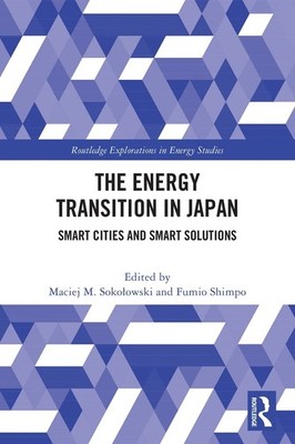 The Energy Transition in Japan: Smart Cities and Smart Solutions by Fumio Shimpo
