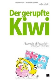 Der gerupfte Kiwi: Neuseeland. Fast wie im richtige... | Buch | Zustand sehr gut