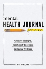 Mental Health Journal for Men: Creative Prompts, Practices, and Exercises to...