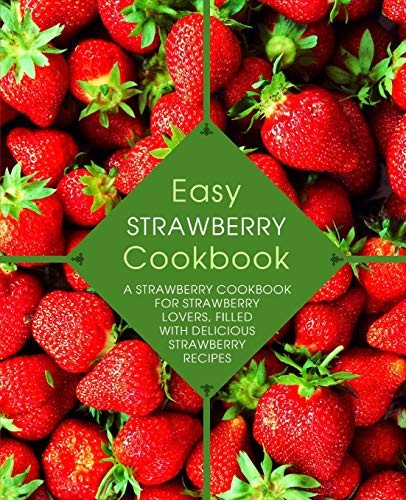 Easy Strawberry Cookbook: A Strawberry Cookbook. Press<|