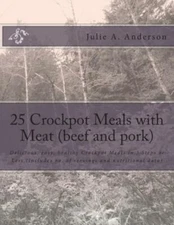 25 Crockpot Meals With Meat (Beef And Pork): Delicious, Easy, Healthy Crock...